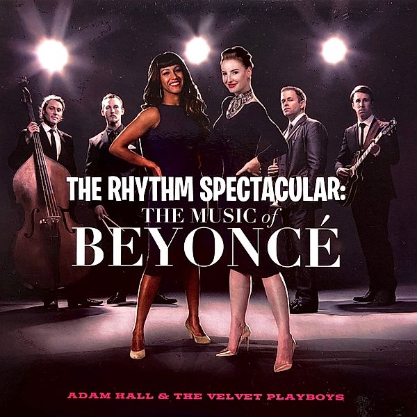 The Rhythm Spectacular: The Music Of Beyoncé, Adam Hall & The Velvet Playboys