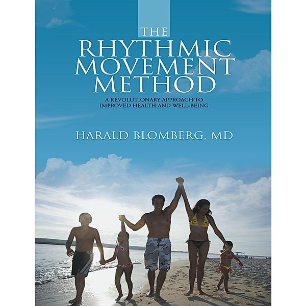 The Rhythmic Movement Method: A Revolutionary Approach to Improved Health and Well-Being, Md Blomberg
