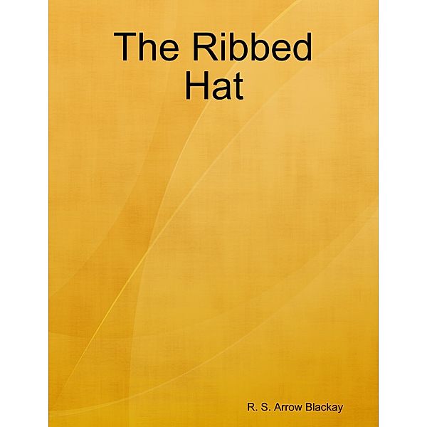 The Ribbed Hat, R. S. Arrow Blackay