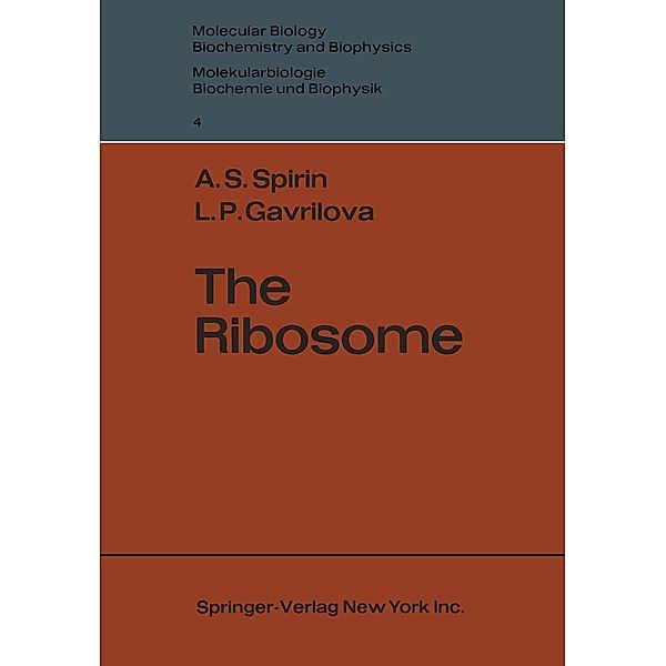 The Ribosome / Molecular Biology, Biochemistry and Biophysics Molekularbiologie, Biochemie und Biophysik Bd.4, Aleksandr S. Spirin, Lidija P. Gavrilova