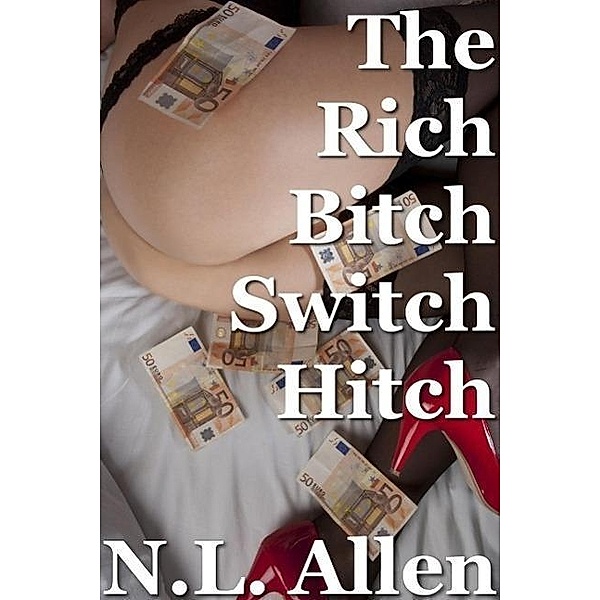 The Rich Bitch Switch Hitch (gender swap), N. L. Allen