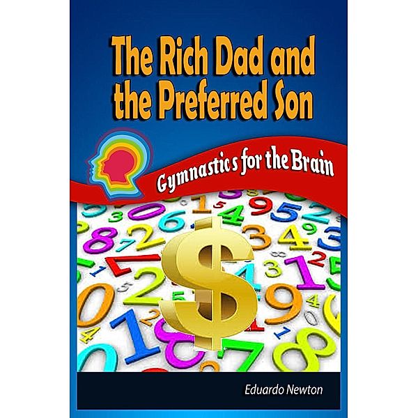 The Rich Dad and The Preferred Son: Gymnastics for the Brain, Eduardo Newton