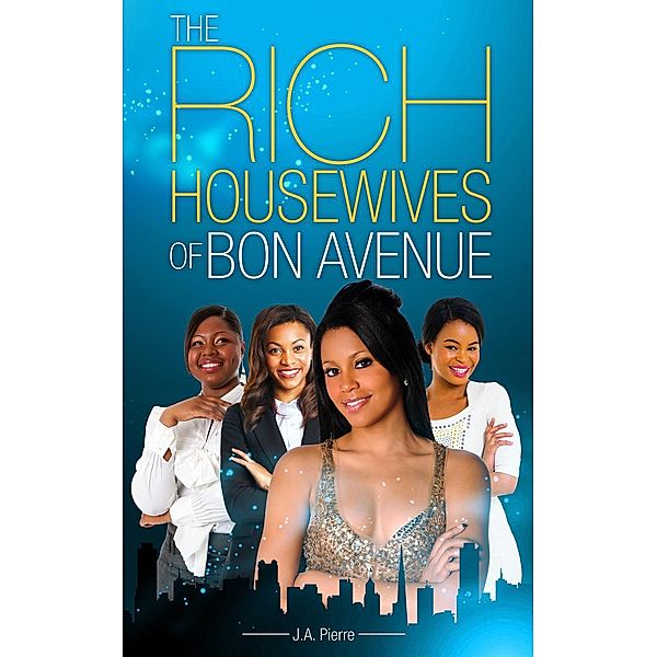 The Rich Housewives of Bon Avenue: A Woman's Love (The Rich Housewives of Bon Avenue, #4), J.A. Pierre