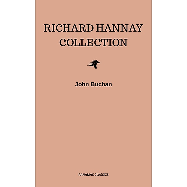 The Richard Hannay Collection: The 39 Steps, Greenmantle, Mr. Standfast, John Buchan
