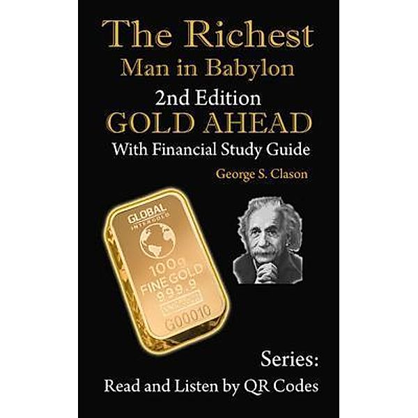 The Richest Man in Babylon, 2nd Edition Gold Ahead with Financial Study Guide / Read and Listen by QR Codes Bd.1, George Clason