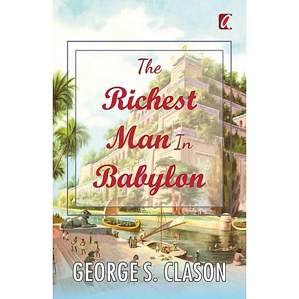 The Richest man in Babylon / Adhyaya Books House LLP, George S Clason