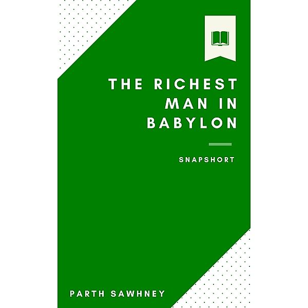 The Richest Man in Babylon: Main Ideas & Key Takeaways (Snapshorts, #2) / Snapshorts, Parth Sawhney