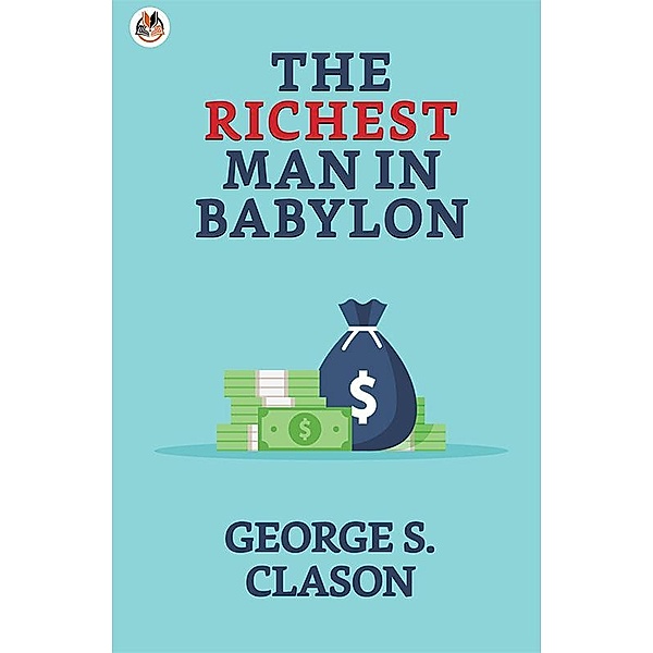The Richest Man in Babylon / True Sign Publishing House, George S. Clason