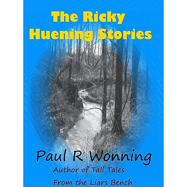 The Ricky Huening Stories (Fiction Short Story Collection, #1) / Fiction Short Story Collection, Paul R. Wonning