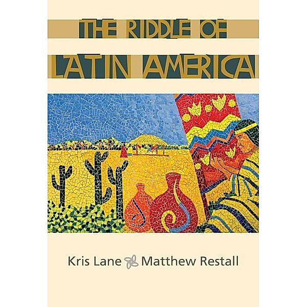 The Riddle of Latin America, Kris Lane, Matthew Restall