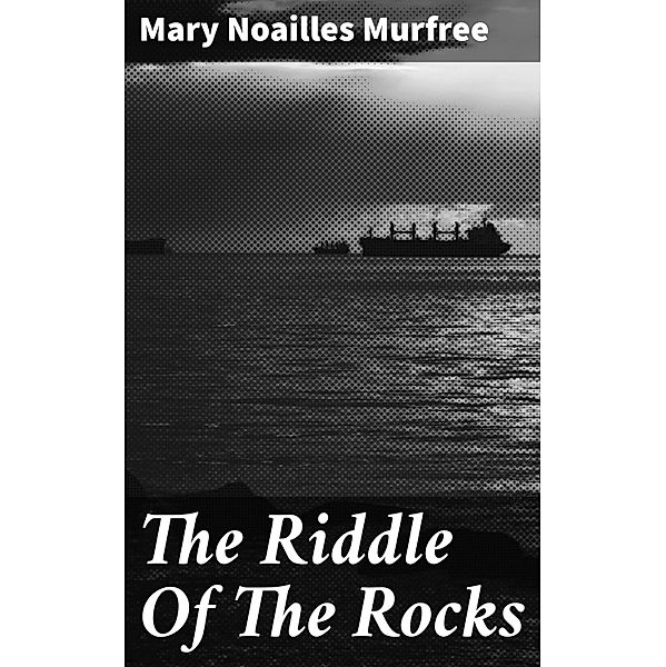 The Riddle Of The Rocks, Mary Noailles Murfree