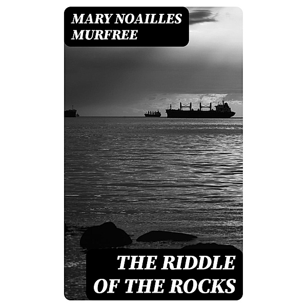 The Riddle Of The Rocks, Mary Noailles Murfree