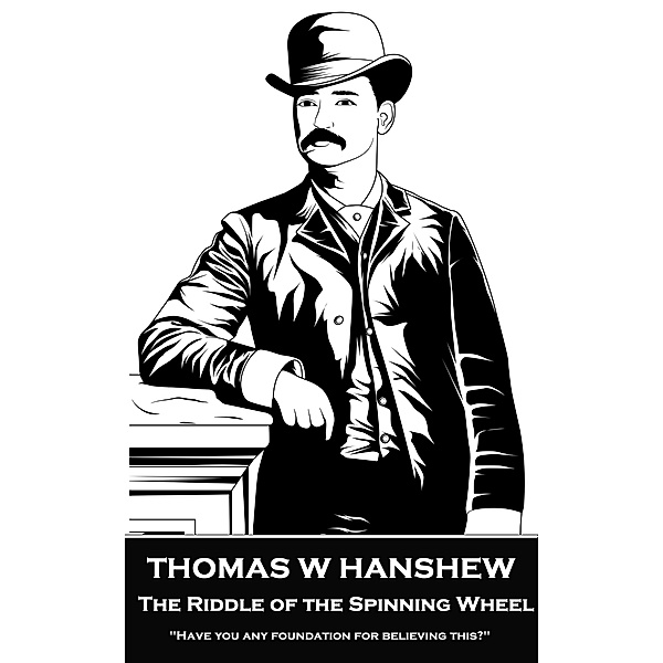 The Riddle of the Spinning Wheel, Thomas W Hanshew