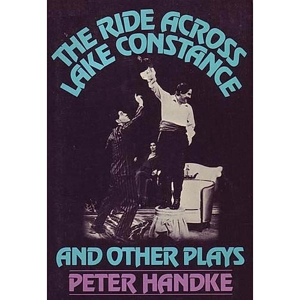 The Ride Across Lake Constance and Other Plays, Peter Handke