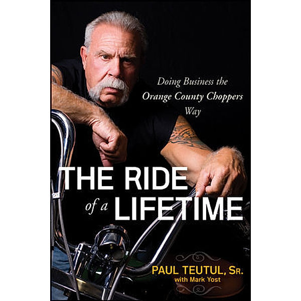 The Ride of a Lifetime, Paul Teutul, Mark Yost