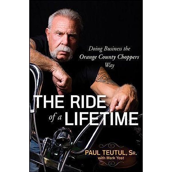 The Ride of a Lifetime, Paul Teutul, Mark Yost