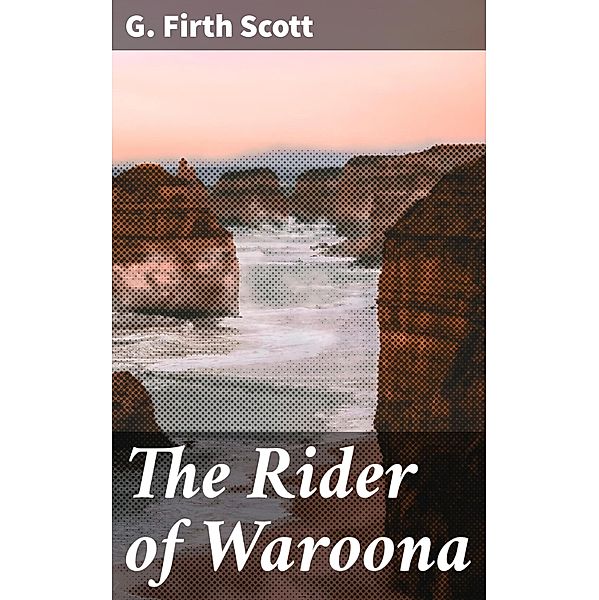 The Rider of Waroona, G. Firth Scott