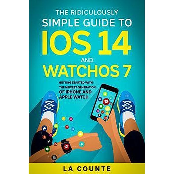 The Ridiculously Simple Guide to iOS 14 and WatchOS 7, Scott La Counte