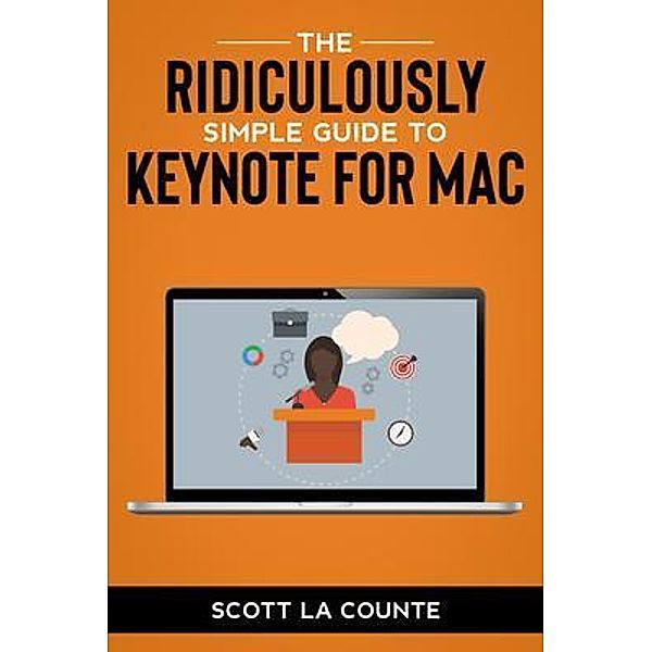 The Ridiculously Simple Guide to Keynote For Mac, Scott La Counte