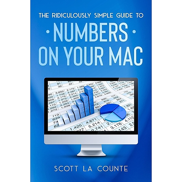 The Ridiculously Simple Guide To Numbers For Mac, Scott La Counte