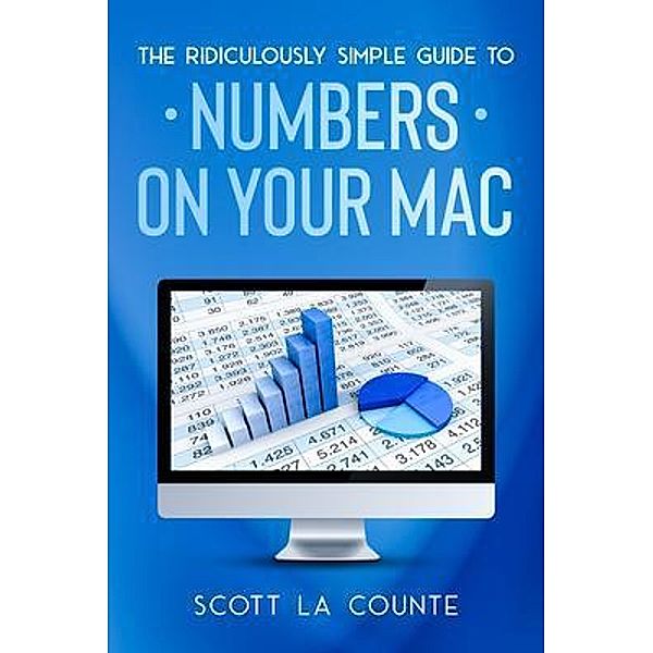 The Ridiculously Simple Guide To Numbers For Mac / SL Editions, Scott La Counte