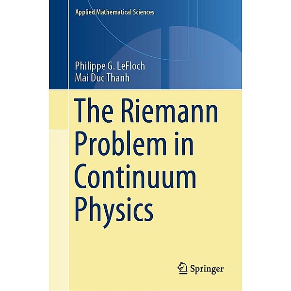 The Riemann Problem in Continuum Physics / Applied Mathematical Sciences Bd.219, Philippe G. LeFloch, Mai Duc Thanh