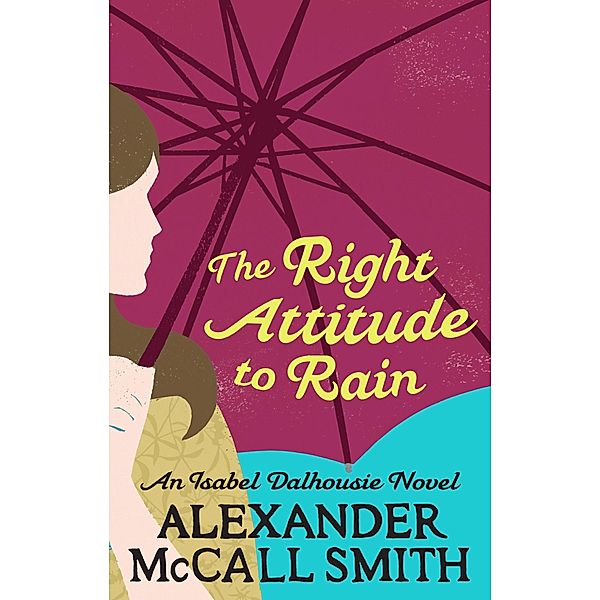 The Right Attitude To Rain / Isabel Dalhousie Novels Bd.3, Alexander Mccall Smith