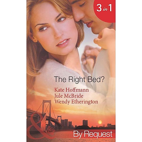 The Right Bed?: Your Bed or Mine? (The Wrong Bed) / Cold Case, Hot Bodies (The Wrong Bed) / A Breath Away (The Wrong Bed) (Mills & Boon By Request), Kate Hoffmann, Jule Mcbride, Wendy Etherington