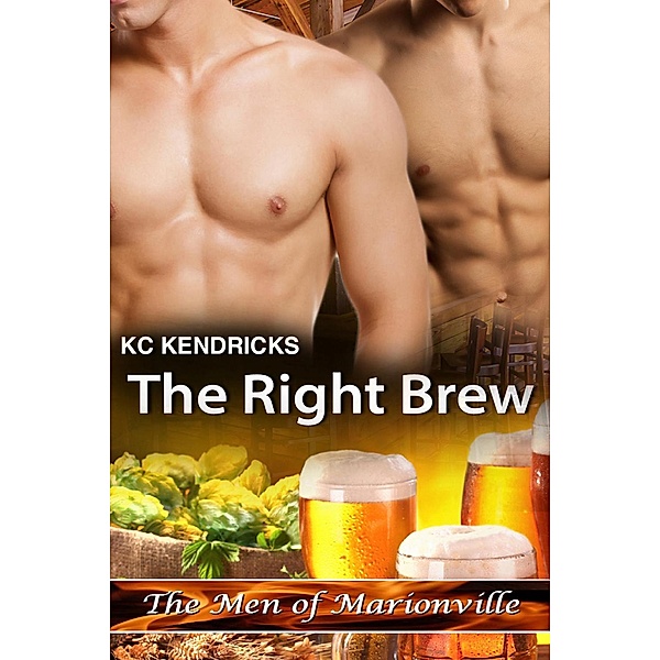 The Right Brew (The Men of Marionville, #9) / The Men of Marionville, Kc Kendricks