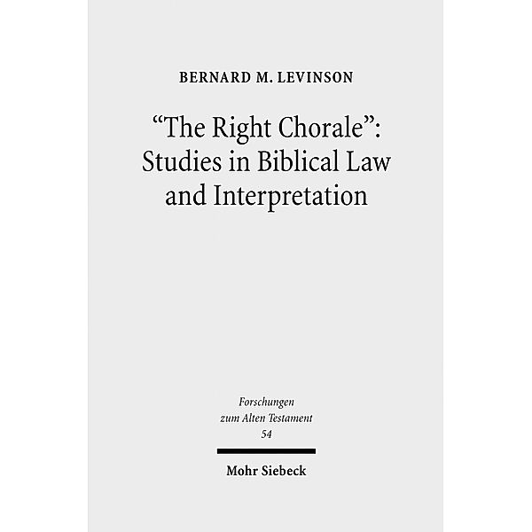 The Right Chorale: Studies in Biblical Law and Interpretation, Bernard M. Levinson