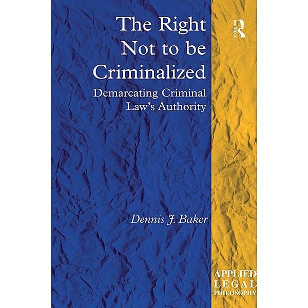 The Right Not to be Criminalized, Dennis J. Baker