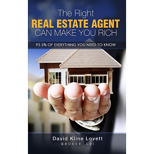 The Right Real Estate Agent Can Make You Rich / eBookIt.com, David Kline Lovett