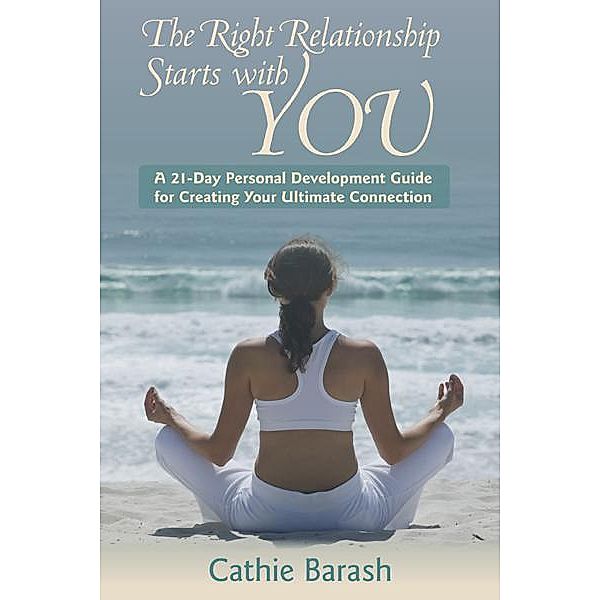 The Right Relationship Starts with You, Cathie Barash