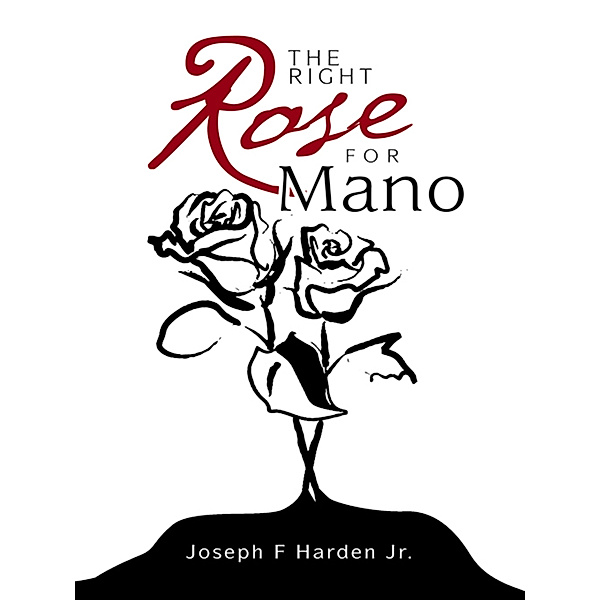 The Right Rose for Mano, Joseph F Harden Jr.