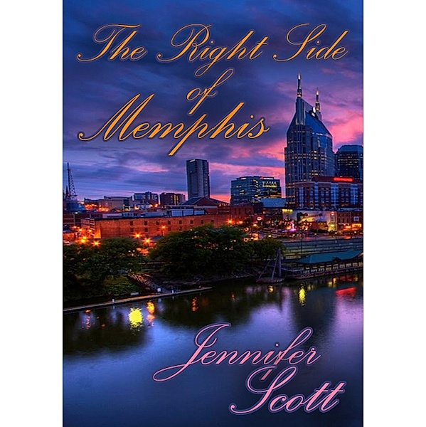 The Right Side of Memphis (Tennessee Love: The Collection, #1) / Tennessee Love: The Collection, Jennifer Scott