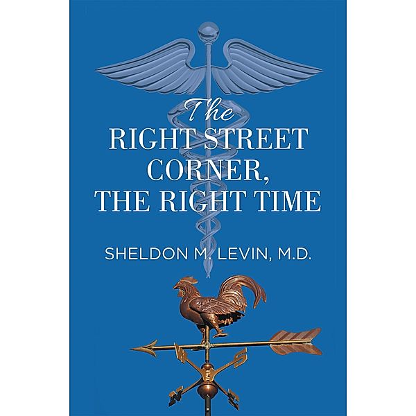 The Right Street Corner, the Right Time, Sheldon M. Levin M. D.