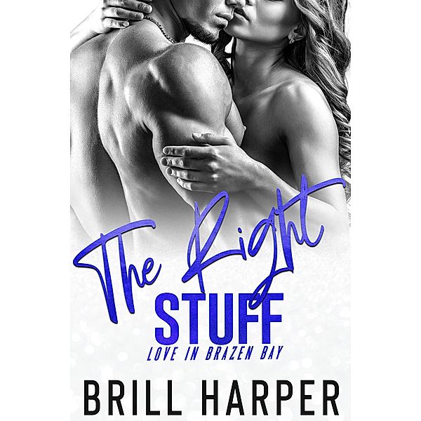 The Right Stuff (Love in Brazen Bay, #2) / Love in Brazen Bay, Brill Harper