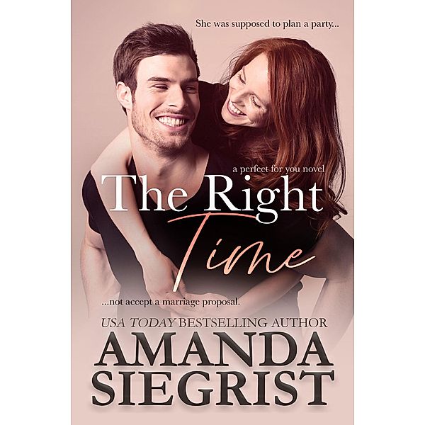 The Right Time (a perfect for you novel, #2) / a perfect for you novel, Amanda Siegrist