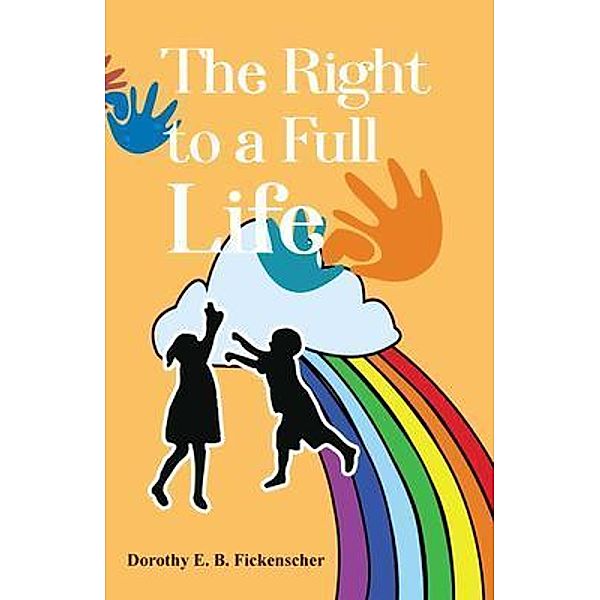 The Right to a Full Life, Dorothy E. B. Fickenscher