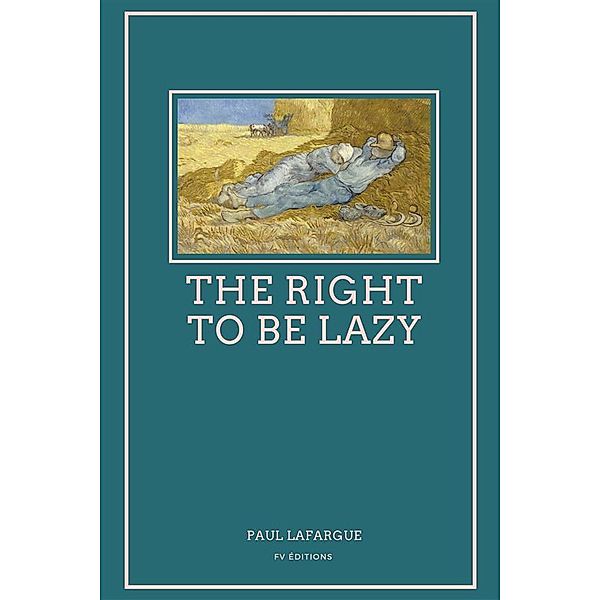 The Right To Be Lazy, Paul Lafargue