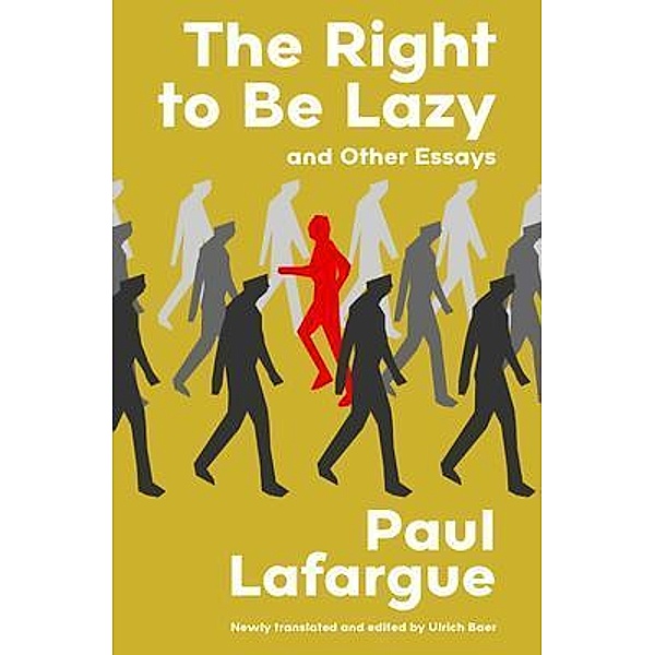 The Right to Be Lazy and Other Essays (Warbler Classics Annotated Edition), Paul Lafargue