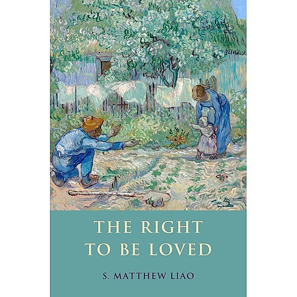 The Right To Be Loved, S. Matthew Liao