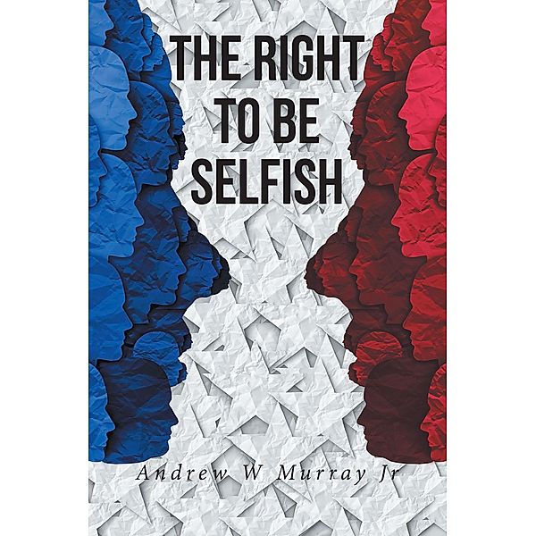 The Right To Be Selfish, Andrew W Murray Jr