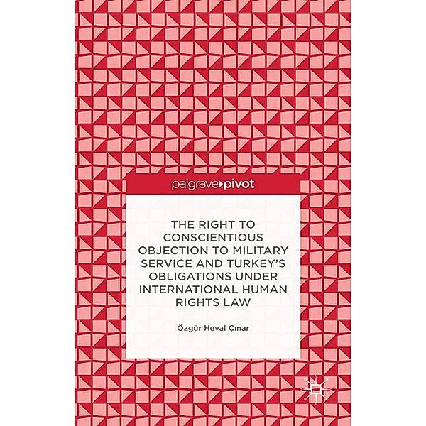 The Right to Conscientious Objection to Military Service and Turkey's Obligations under International Human Rights Law, Ö. Çinar, Özgür Heval Ç?nar