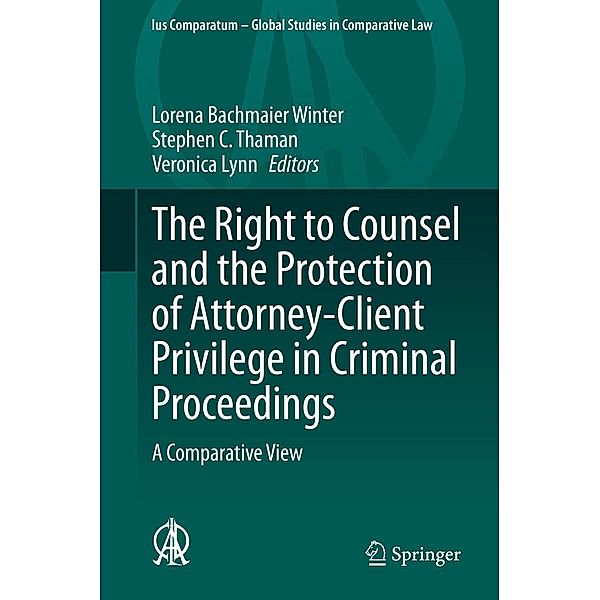 The Right to Counsel and the Protection of Attorney-Client Privilege in Criminal Proceedings / Ius Comparatum - Global Studies in Comparative Law Bd.44