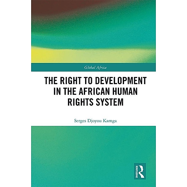 The Right to Development in the African Human Rights System, Serges Djoyou Kamga