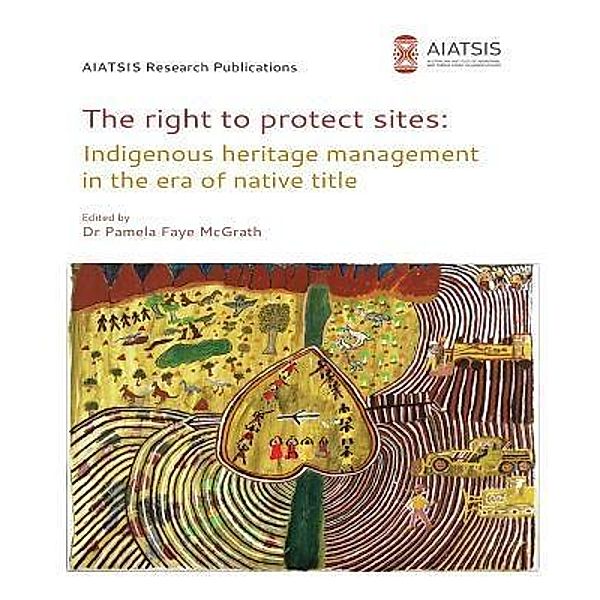 The right to protect sites / AIATSIS Research Publications, Pamela F McGrath