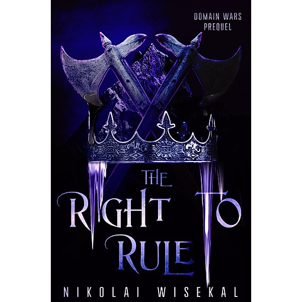 The Right to Rule (Domain Wars, #0.5) / Domain Wars, Nikolai Wisekal
