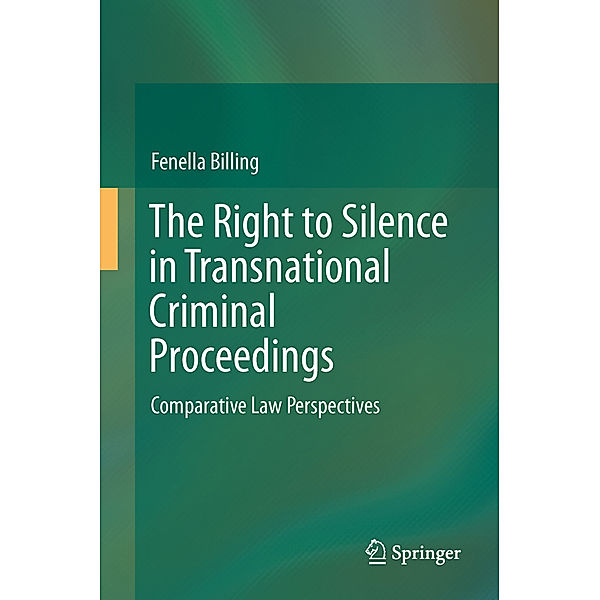 The Right to Silence in Transnational Criminal Proceedings, Fenella M. W. Billing