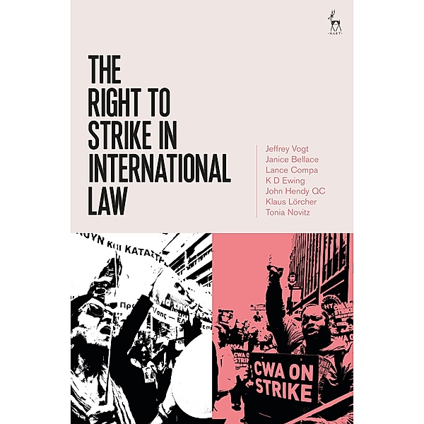 The Right to Strike in International Law, Jeffrey Vogt, Janice Bellace, Lance Compa, K D Ewing, John Hendy QC, Klaus Lörcher, Tonia Novitz